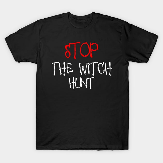 Stop The Witch Hunt T-Shirt by NiceTeeBroo